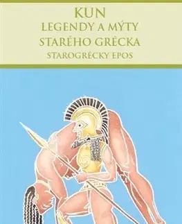 Starovek Legendy a mýty starého Grécka: Starogrécky epos - Nikolaj Albertovič Kun