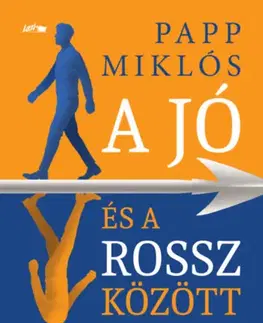 Psychológia, etika A jó és a rossz között - Miklós Papp