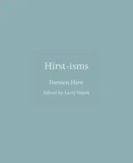 Citáty, výroky, aforizmy, príslovia, porekadlá Hirst-isms - Damien Hirst