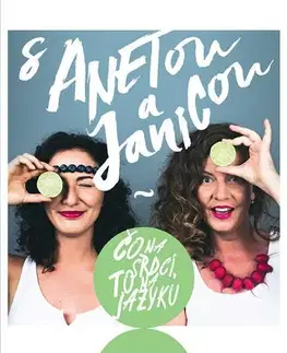 Kuchárky - ostatné S Anetou a Janicou - Čo na srdci, to na jazyku - Aneta Orosiová,Janka Lacová