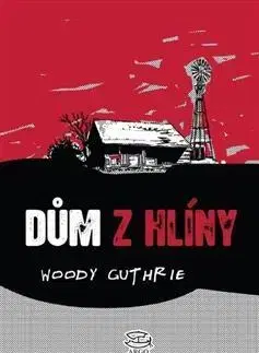 Svetová beletria Dům z hlíny - Woody Guthrie,Gita Zbavitelová
