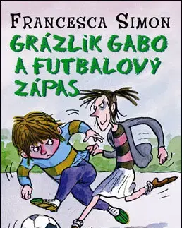 Pre chlapcov Grázlik Gabo 15: Grázlik Gabo a futbalový zápas - Francesca Simon,Tony Ross,Darina Zaicová