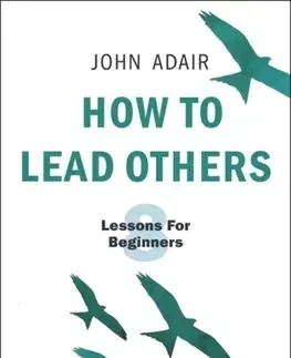 Biznis a kariéra How to Lead Others - John Adair
