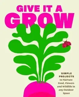 Úžitková záhrada Give it a Grow - Martha Swales,Nina Chakrabarti
