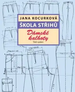 Pletenie, hačkovanie, vyšívanie, paličkovanie Škola střihů - Dámské kalhoty, 3.vydání - Jana Kocurková