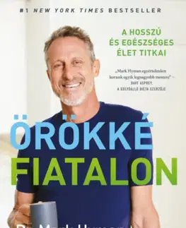 Zdravie, životný štýl - ostatné Örökké fiatalon - A hosszú és egészséges élet titkai - Mark Hyman