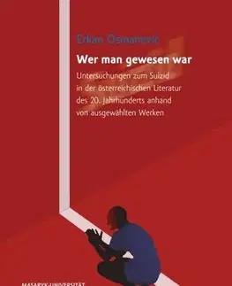 Sociológia, etnológia Wer man gewesen war. Untersuchungen zum Suizid in der österreichischen Literatur des 20. Jahrhunderts anhand von ausgewählten Werken - Erkan Osmanović
