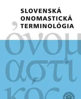 Literárna veda, jazykoveda Slovenská onomastická terminológia - Juraj Hladký,Iveta Valentová