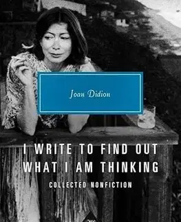 Literatúra I Write to Find Out What I am Thinking - Joan Didionová