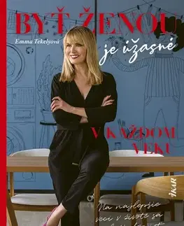 Krása, móda, kozmetika Byť ženou je úžasné – v každom veku - Emma Tekelyová