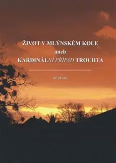 Historické romány Život v mlýnském kole - Jiří Miček