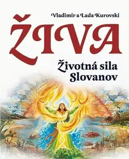 Duchovný rozvoj Živa - Životná sila Slovanov - Lada Kurovská,Vladimír Kurovski,Mária Weissová,Zuzana Šestáková