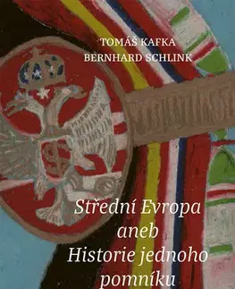 Eseje, úvahy, štúdie Střední Evropa aneb Historie jednoho pomníku - Tomáš Kafka,Bernhard Schlink
