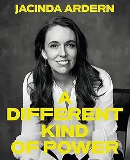 Politika Different Kind of Power - Jacinda Ardern