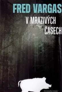 Detektívky, trilery, horory V mrazivých časech - Fred Vargas