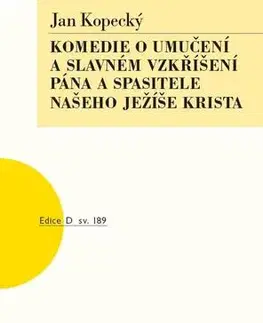 Dráma, divadelné hry, scenáre Komedie o umučení a slavném vzkříšení Pána a Spasitele našeho Ježíše Krista - Jan Kopecký