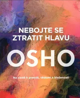 Ezoterika - ostatné Nebojte se ztratit hlavu - OSHO