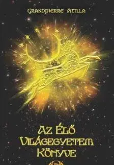 Odborná a náučná literatúra - ostatné Az élő világegyetem könyve - Attila Grandpierre