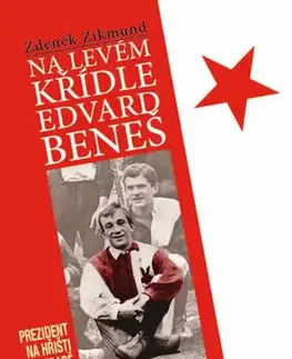 Futbal, hokej Na levém křídle Edvard Beneš - Prezident na hřišti a na hradě - Zikmund Zdeněk