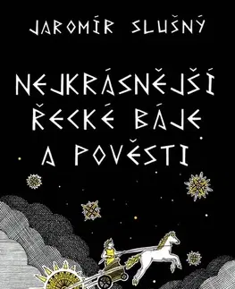 Beletria - ostatné Nejkrásnější řecké báje a pověsti - Jaromír Slušný