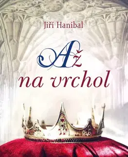 Historické romány Až na vrchol - Jiří Hanibal