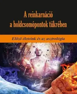Astrológia, horoskopy, snáre A reinkarnáció a holdcsomópontok tükrében - Martin Schulman