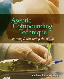 Medicína - ostatné Aseptic Compounding Technique: Learning & Mastering the Ritual - Zachary Thomas Jordan