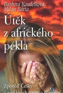 Skutočné príbehy Útěk z afrického pekla - Barbora Koudelková