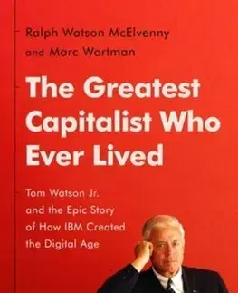 Biznis The Greatest Capitalist Who Ever Lived - Ralph Watson McElvenny,Marc Wortman