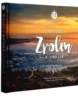 Encyklopédie, obrazové publikácie Čarovný Zvolen a okolie - Miroslava Osvaldová,Peter Babiak,Milan Černák,Martin Kmeť