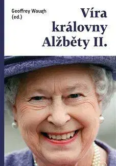 Citáty, výroky, aforizmy, príslovia, porekadlá Víra královny Alžběty II. - Geoffrey Waugh