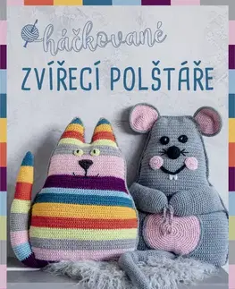 Pletenie, hačkovanie, vyšívanie, paličkovanie Háčkované zvířecí polštáře - Veronika Hugová,Sonja Prellová
