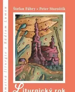 Kresťanstvo Liturgický rok - Peter Staroštík,Štefan Fábry