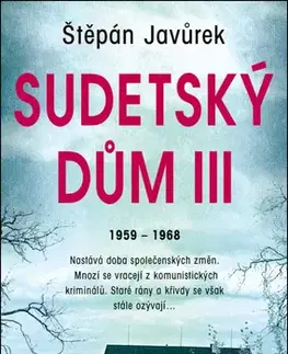 Historické romány Sudetský dům III: 1959 - 1963 - Štěpán Javůrek