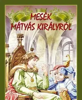 Rozprávky Mesék Mátyás királyról