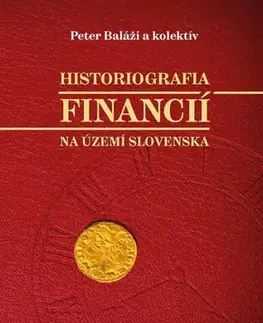 Financie, finančný trh, investovanie Historiografia financií na území Slovenska - Kolektív autorov