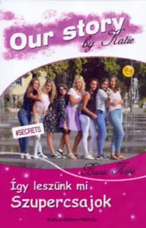 Pre dievčatá Így leszünk mi szupercsajok - Our Story by Katie - Katie Bacsa