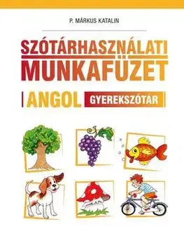 Pre deti a mládež - ostatné Szótárhasználati munkafüzet - Angol gyerekszótár - Katalin P. Márkus