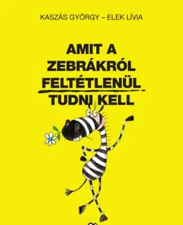 Humor a satira Amit a zebrákról feltétlenül tudni kell - Lívia Elek,György Kaszás