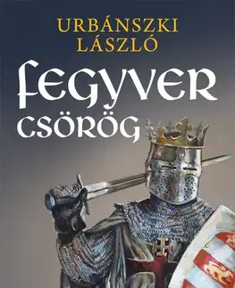 Historické romány Fegyver csörög - László Urbánszki