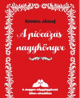 Alternatívna medicína - ostatné A piócázás nagykönyve - A magyar népgyógyászat titkos záradékai - József Kovács