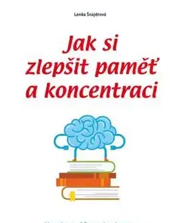 Rozvoj osobnosti Jak si zlepšit paměť a koncentraci - Lenka Šnajdrová