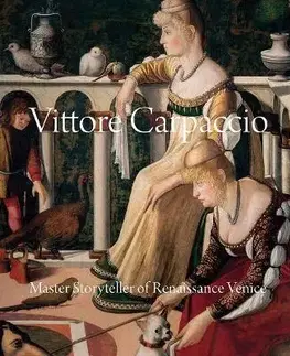 Maliarstvo, grafika Vittore Carpaccio: Master Storyteller of Renaissance Venice - Peter Humfrey