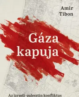 Moderné dejiny Gáza kapuja - Az izraeli-palesztin konfliktus legsötétebb napja - Amir Tibon