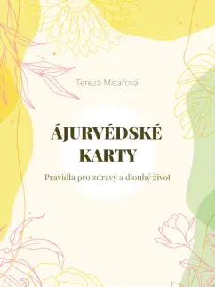 Alternatívna medicína - ostatné Ájurvédské karty – Pravidla pro zdravý a dlouhý život - Tereza Misařová