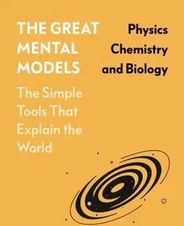 Rozvoj osobnosti The Great Mental Models: Physics, Chemistry and Biology - Shane Parrish