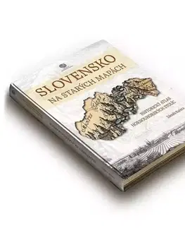 Slovensko a Česká republika Slovensko na starých mapách – historický atlas hornouhorských stolíc - Zdeněk Kučera