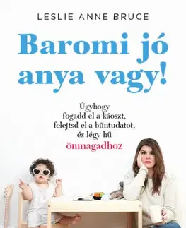 Výchova, cvičenie a hry s deťmi Baromi jó anya vagy! - Leslie Anne Bruce,Veronika Farkas