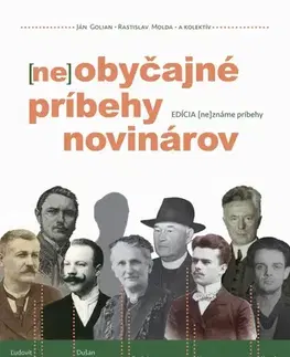 Slovenské a české dejiny (ne)obyčajné príbehy novinárov - Ján Golian,Rastislav Molda,Kolektív autorov
