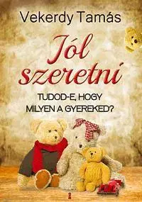 Starostlivosť o dieťa, zdravie dieťaťa Jól szeretni - Tamás Vekerdy